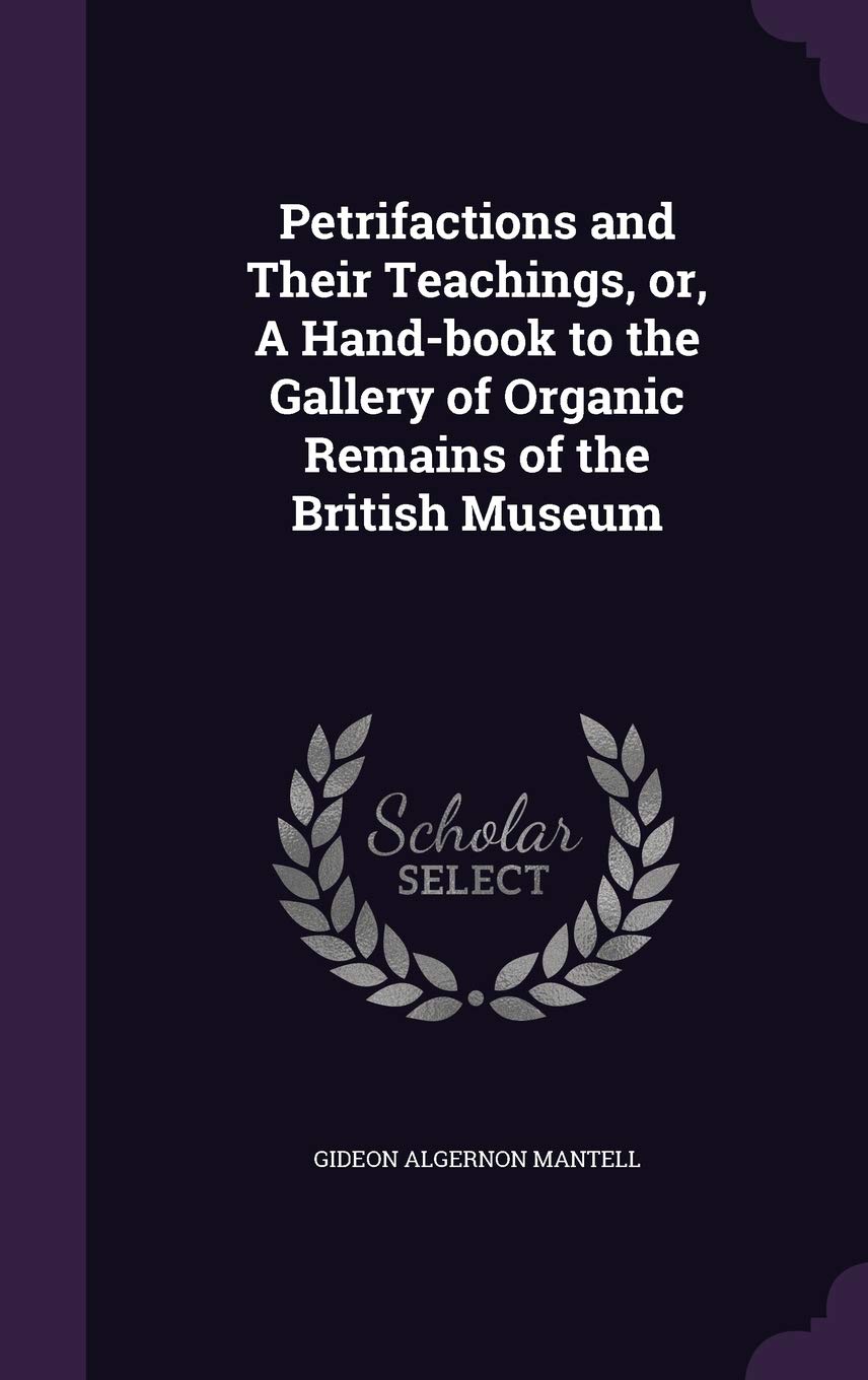 Petrifactions and Their Teachings, Or, a Hand-Book to the Gallery of Organic Remains of the British Museum Politics & History