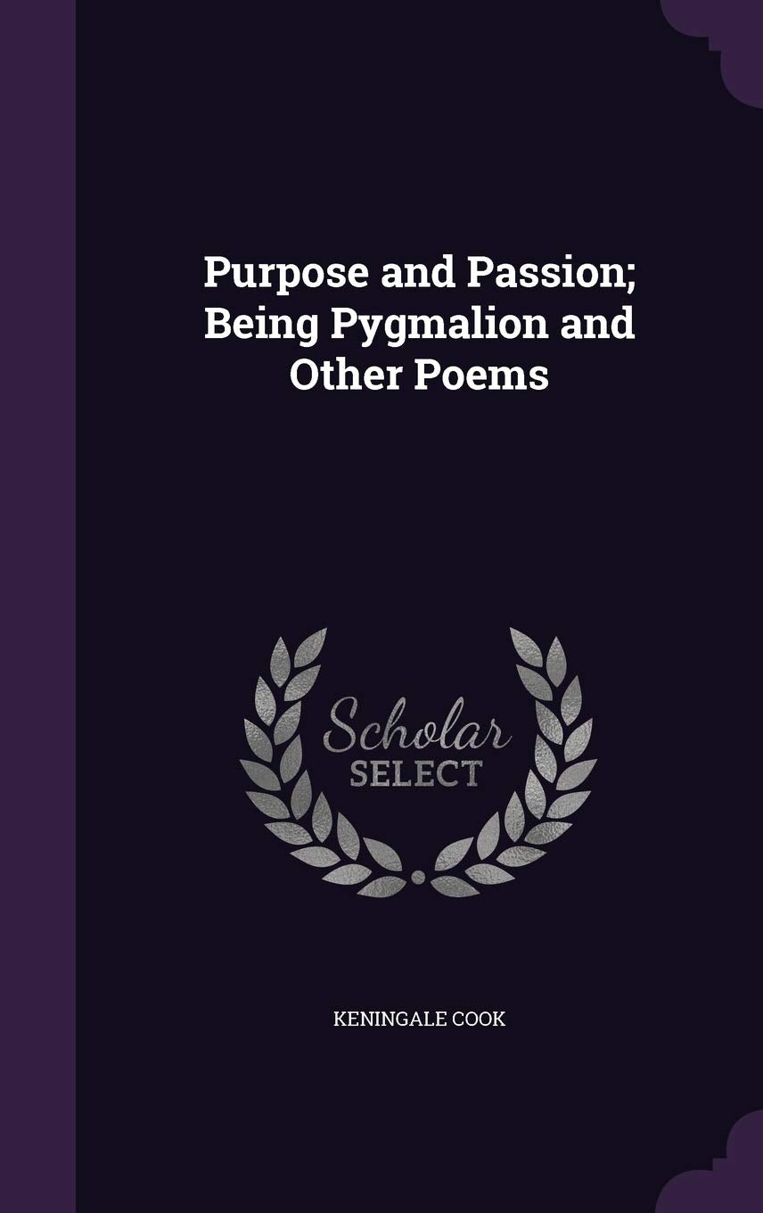 Purpose and Passion; Being Pygmalion and Other Poems Politics & History