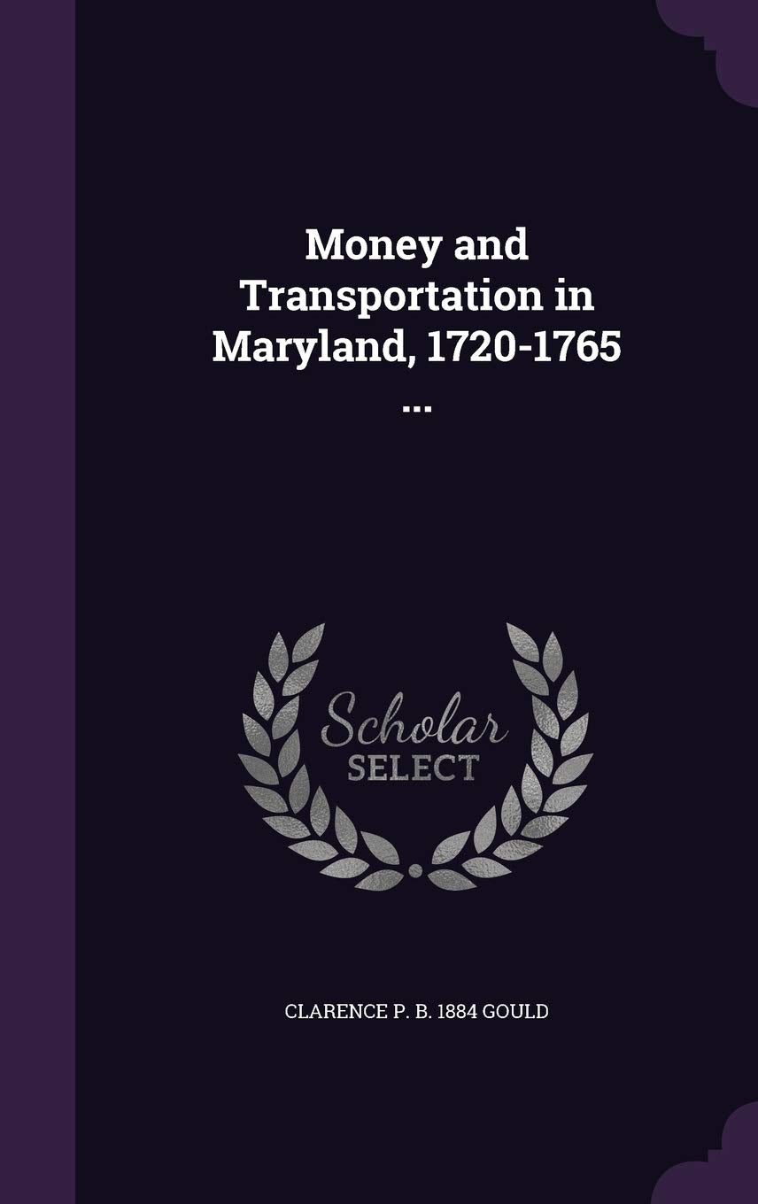 Money and Transportation in Maryland, 1720-1765 ... Politics & History