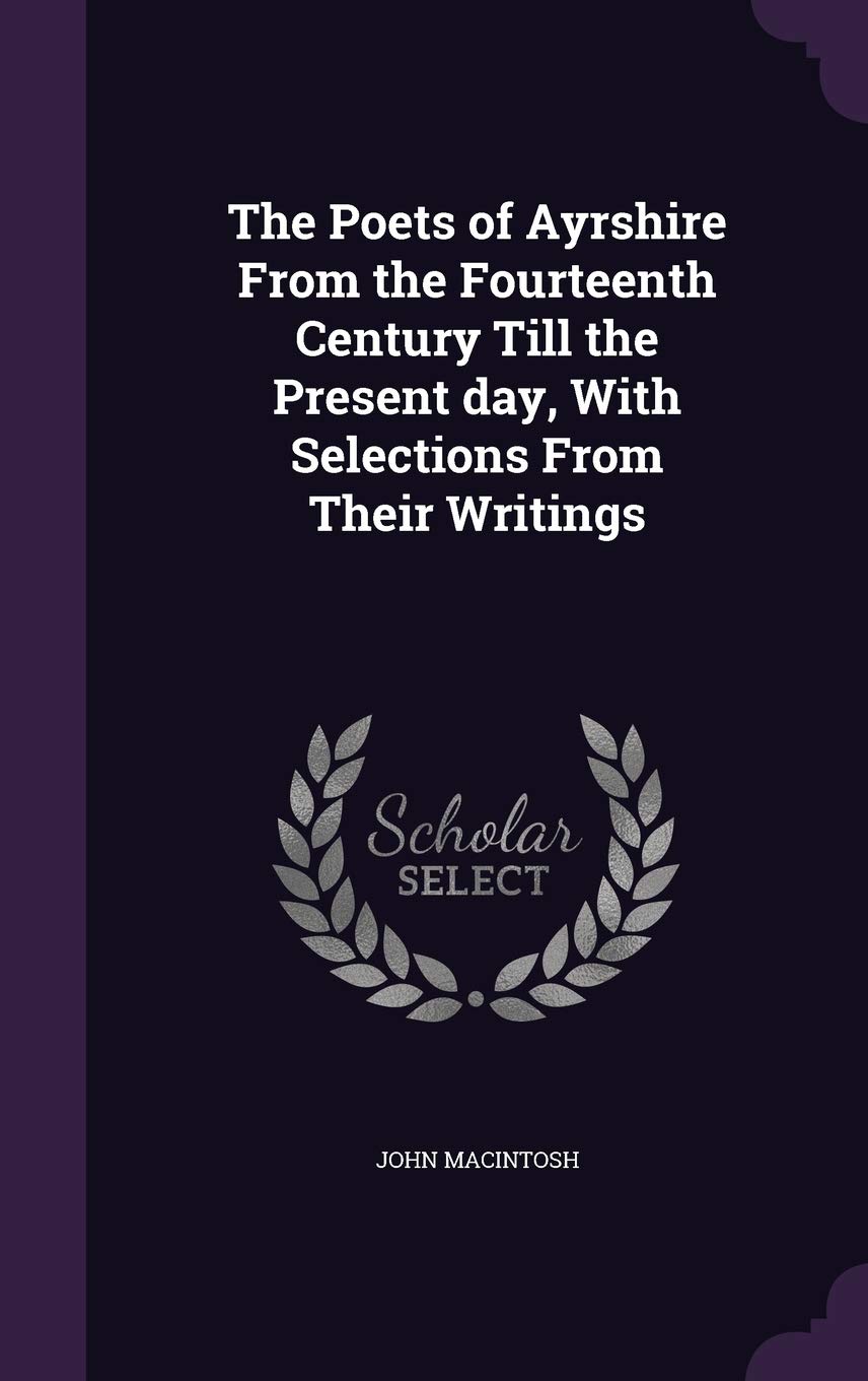 The Poets of Ayrshire From the Fourteenth Century Till the Present day, With Selections From Their Writings Contemporary literature