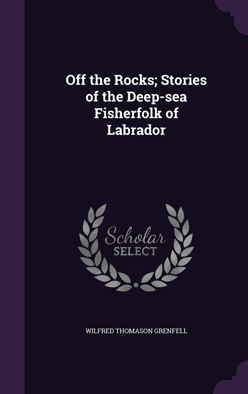 Off the Rocks; Stories of the Deep-sea Fisherfolk of Labrador Politics & History