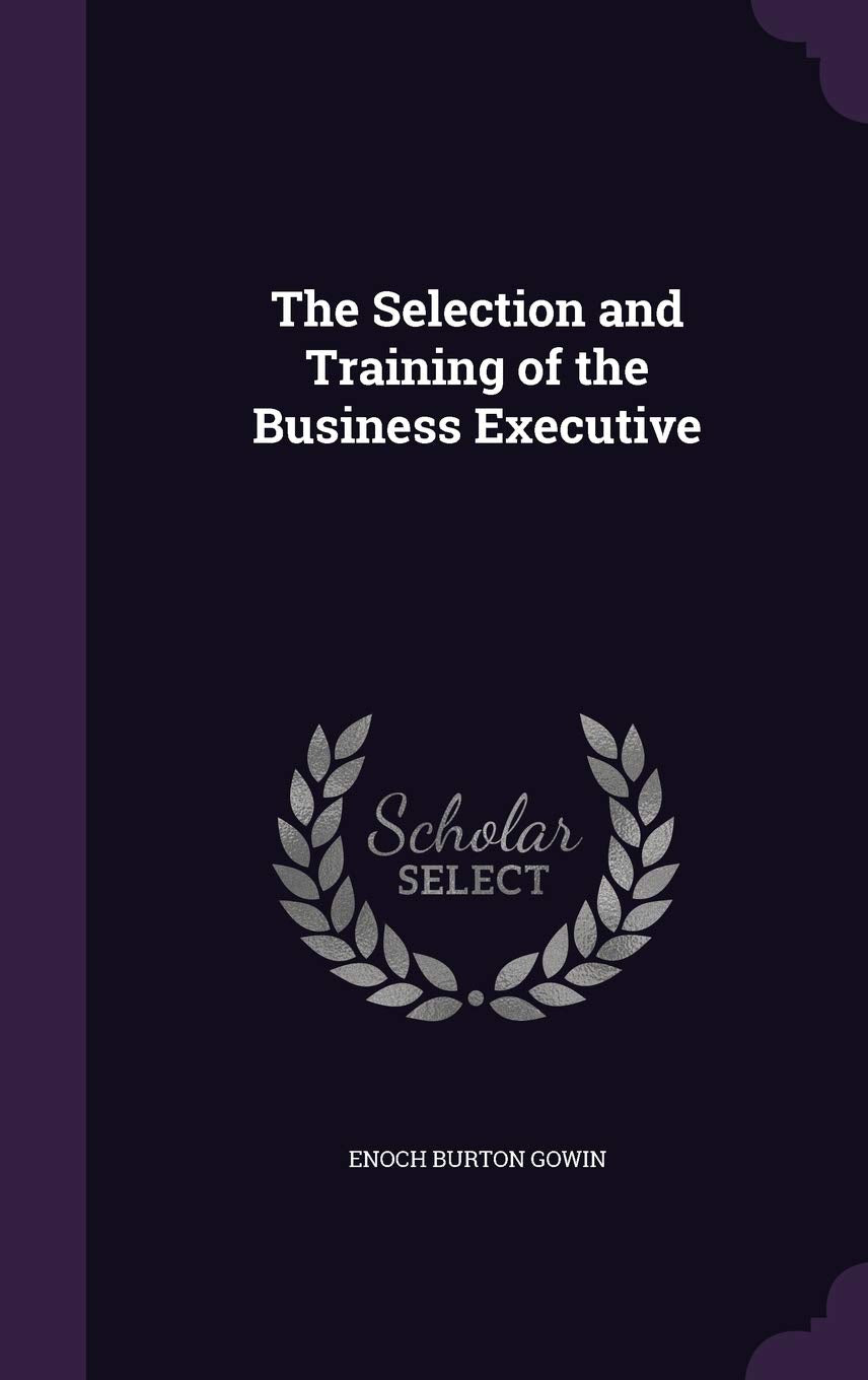 The Selection and Training of the Business Executive Business, Finance & Career