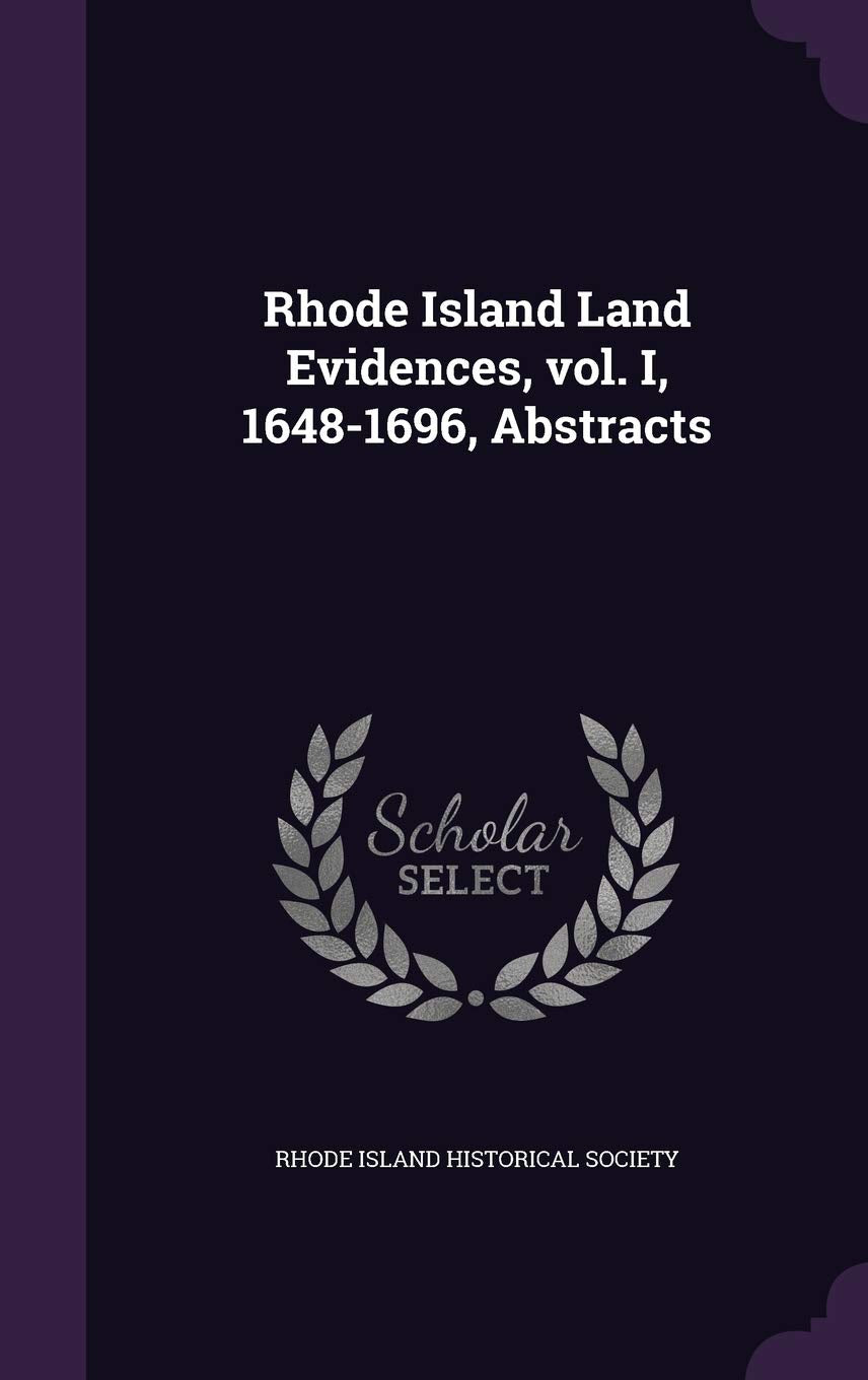 Rhode Island Land Evidences, vol. I, 1648-1696, Abstracts Leisure, Home & Garden