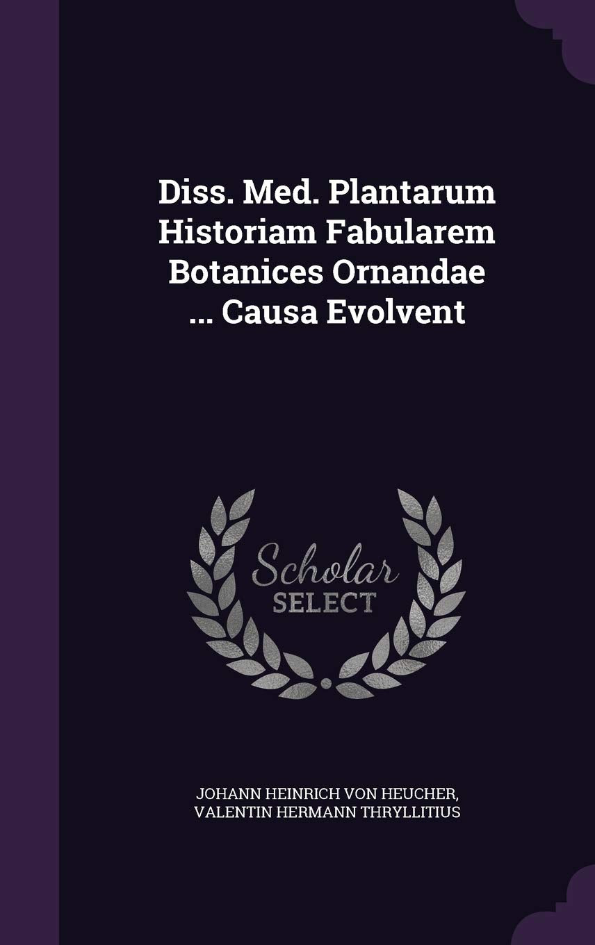 Diss. Med. Plantarum Historiam Fabularem Botanices Ornandae ... Causa Evolvent Politics & History