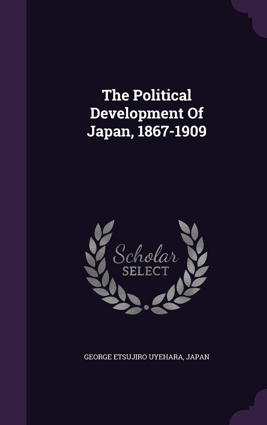 The Political Development Of Japan, 1867-1909 Politics & History