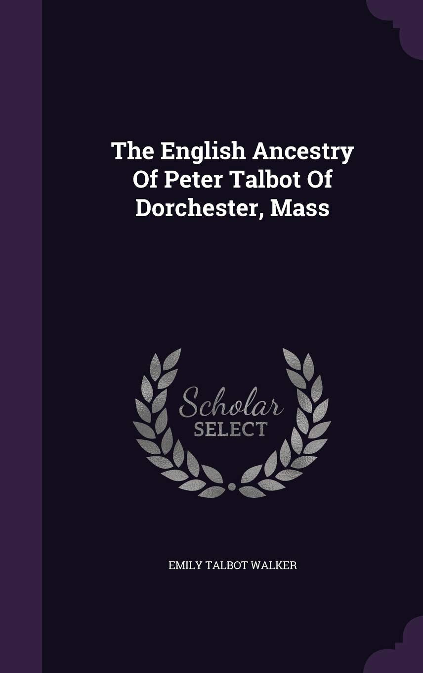 The English Ancestry Of Peter Talbot Of Dorchester, Mass Politics & History