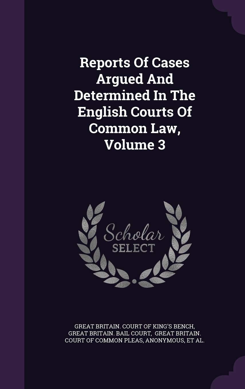Reports of Cases Argued and Determined in the English Courts of Common Law, Volume 3 Law