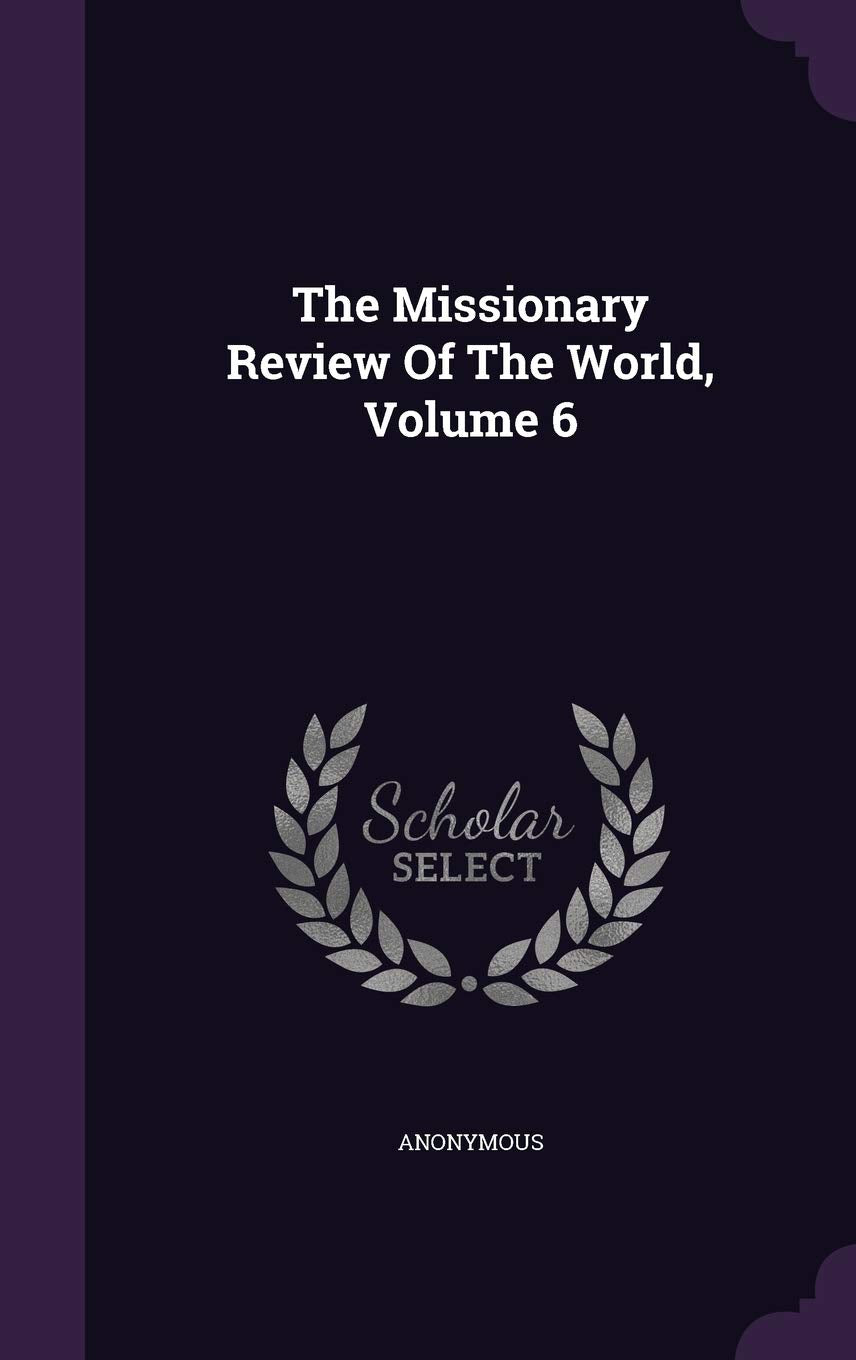 The Missionary Review of the World, Volume 6 Politics & History