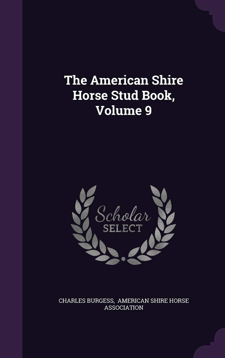 The American Shire Horse Stud Book, Volume 9 Politics & History