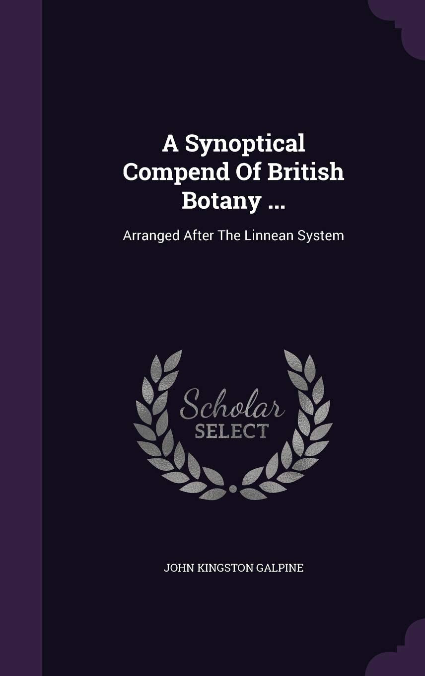 A Synoptical Compend of British Botany ...: Arranged After the Linnean System Politics & History