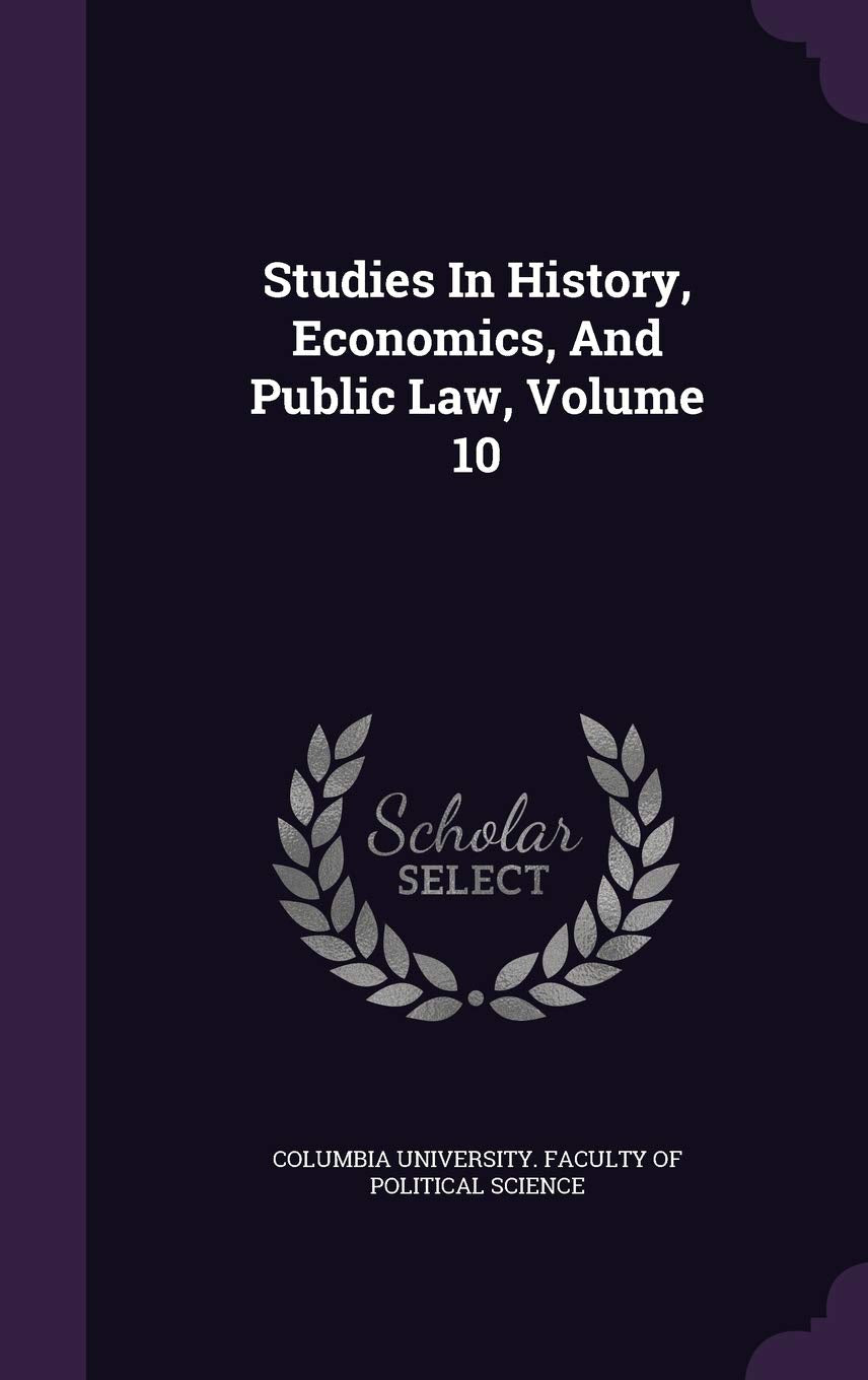 Studies in History, Economics, and Public Law, Volume 10 Business, Finance & Career