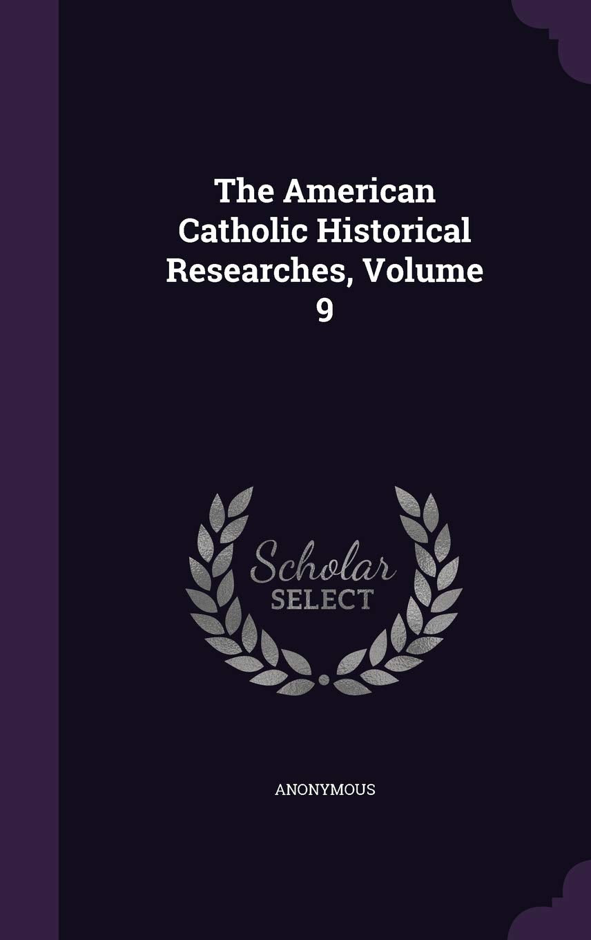 The American Catholic Historical Researches, Volume 9 Politics & History