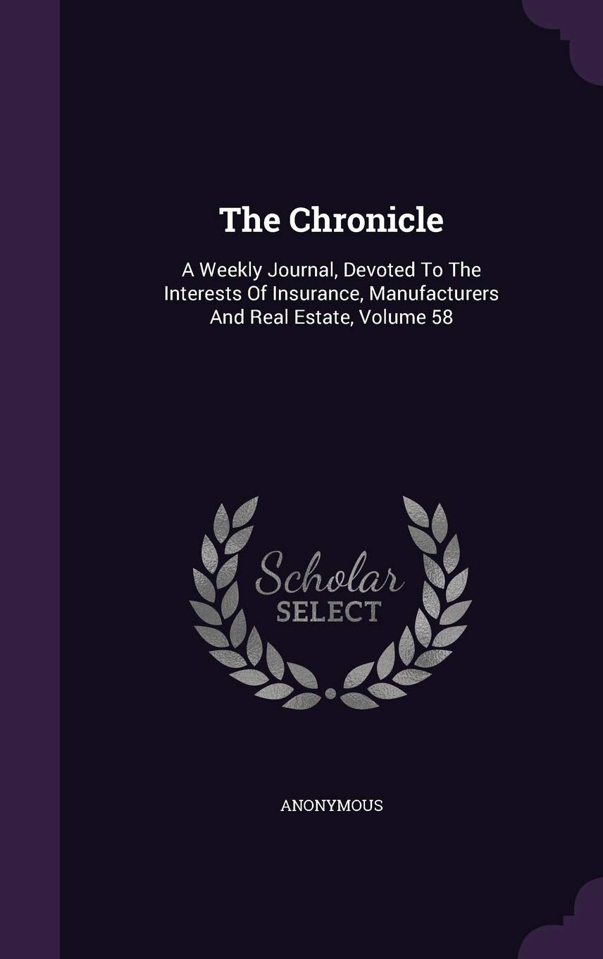 The Chronicle: A Weekly Journal, Devoted to the Interests of Insurance, Manufacturers and Real Estate, Volume 58 Politics & History