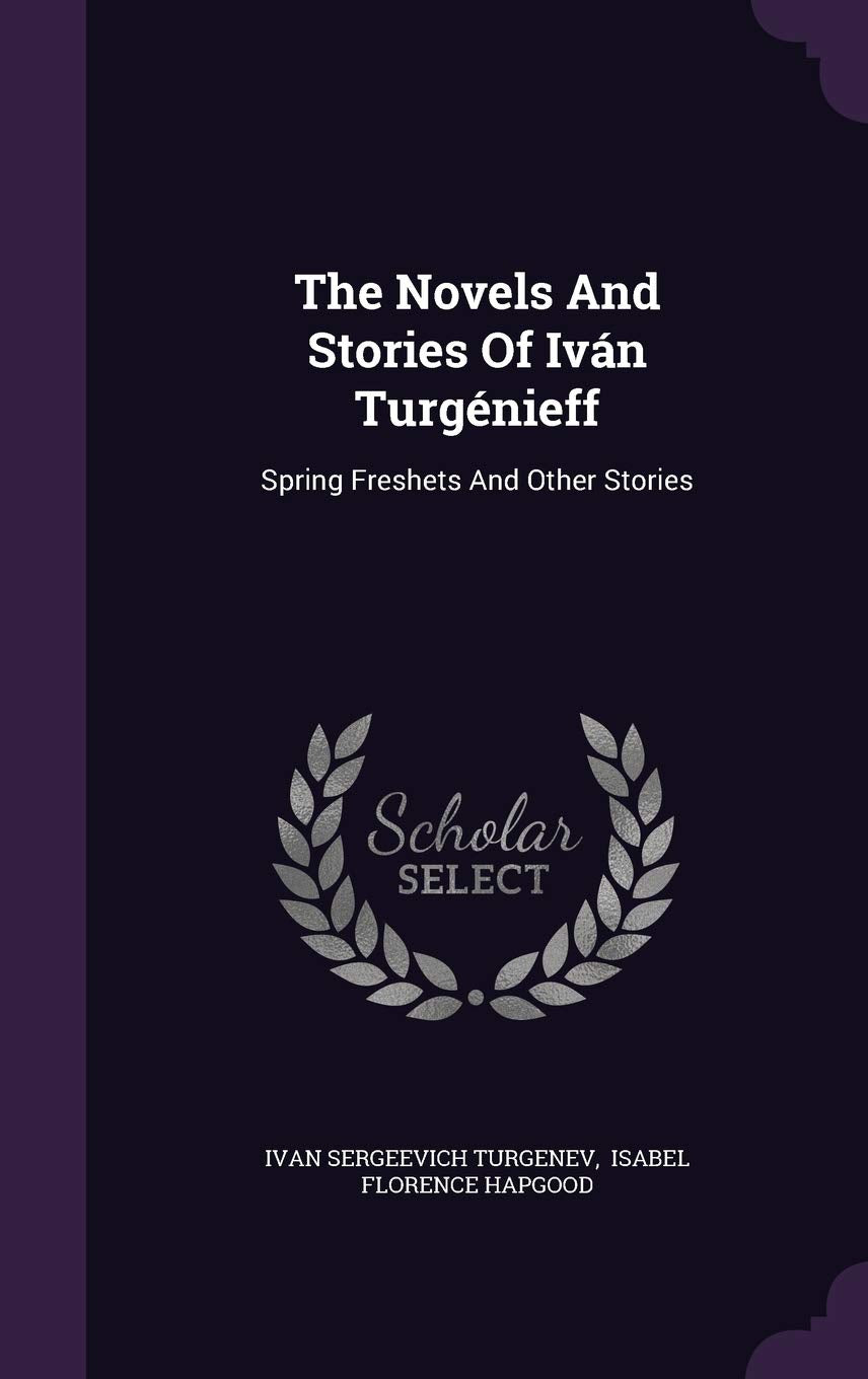 The Novels and Stories of Ivan Turgenieff: Spring Freshets and Other Stories Politics & History