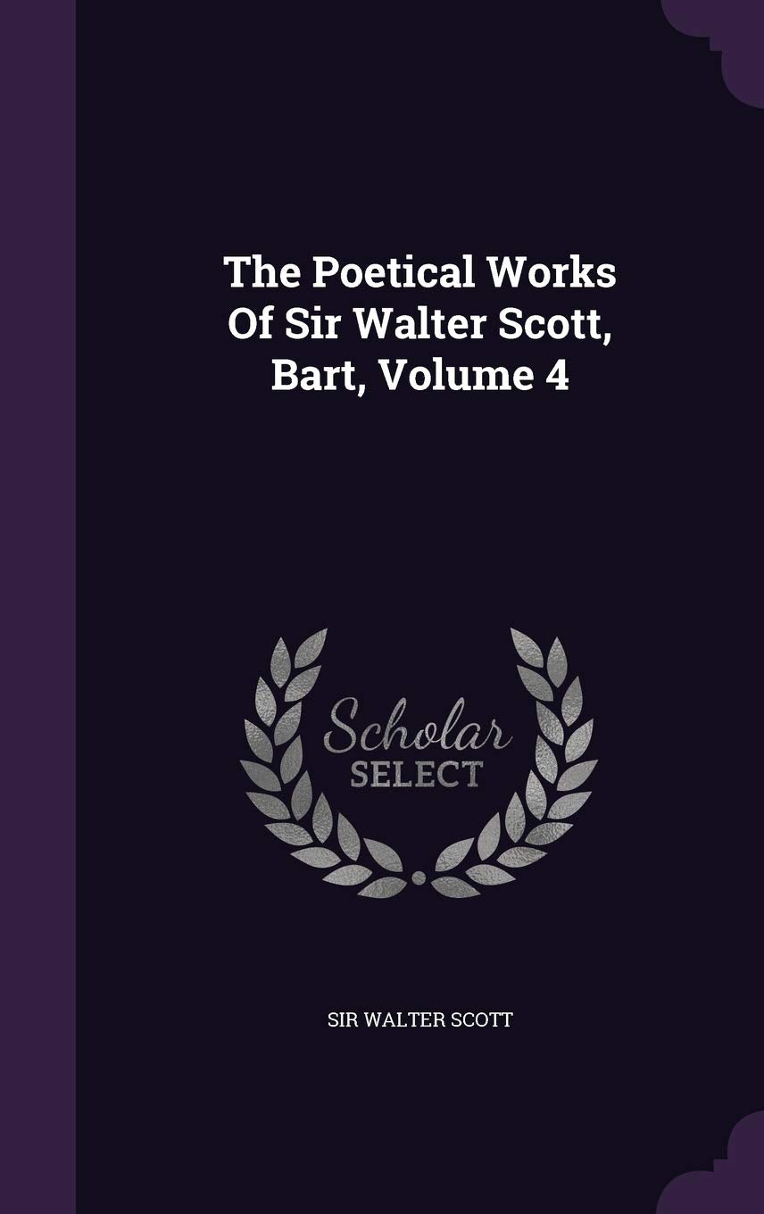 The Poetical Works of Sir Walter Scott, Bart, Volume 4 Politics & History