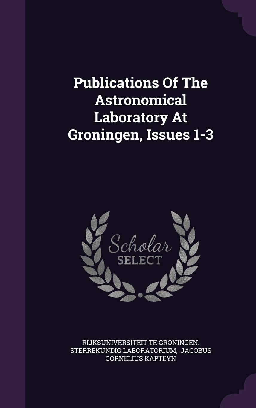 Publications of the Astronomical Laboratory at Groningen, Issues 1-3 Politics & History