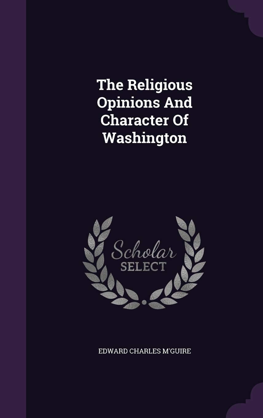 The Religious Opinions and Character of Washington Memories