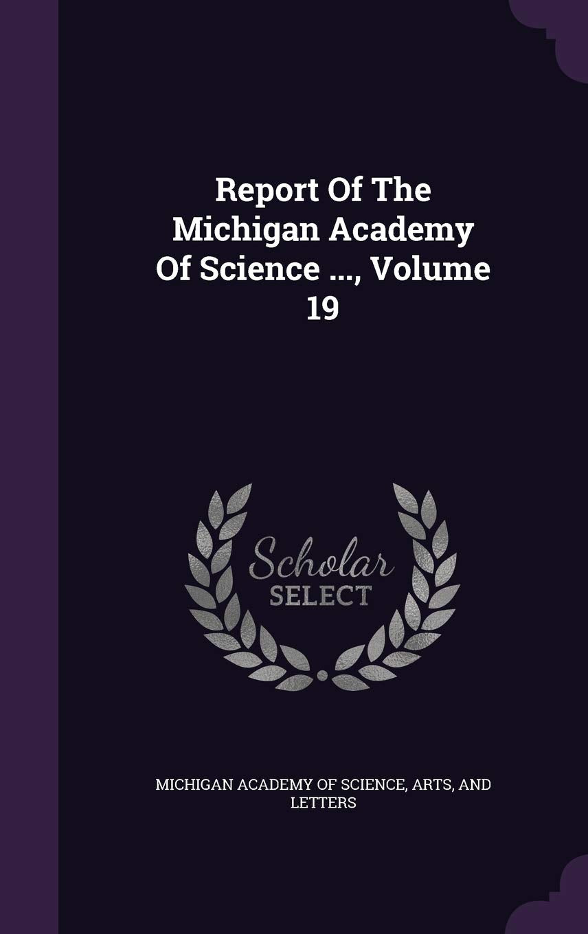 Report of the Michigan Academy of Science ..., Volume 19 Politics & History