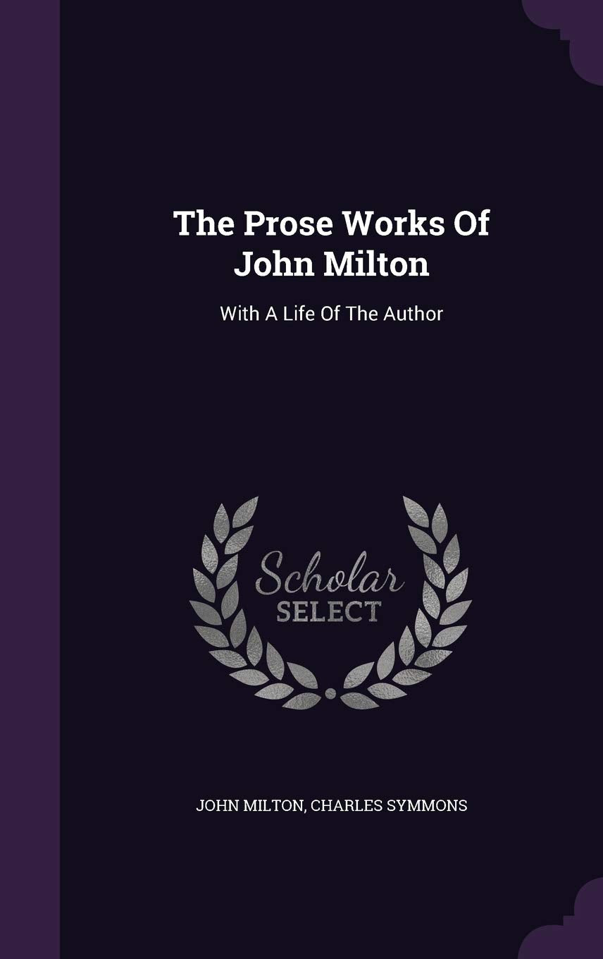 The Prose Works of John Milton: With a Life of the Author Politics & History