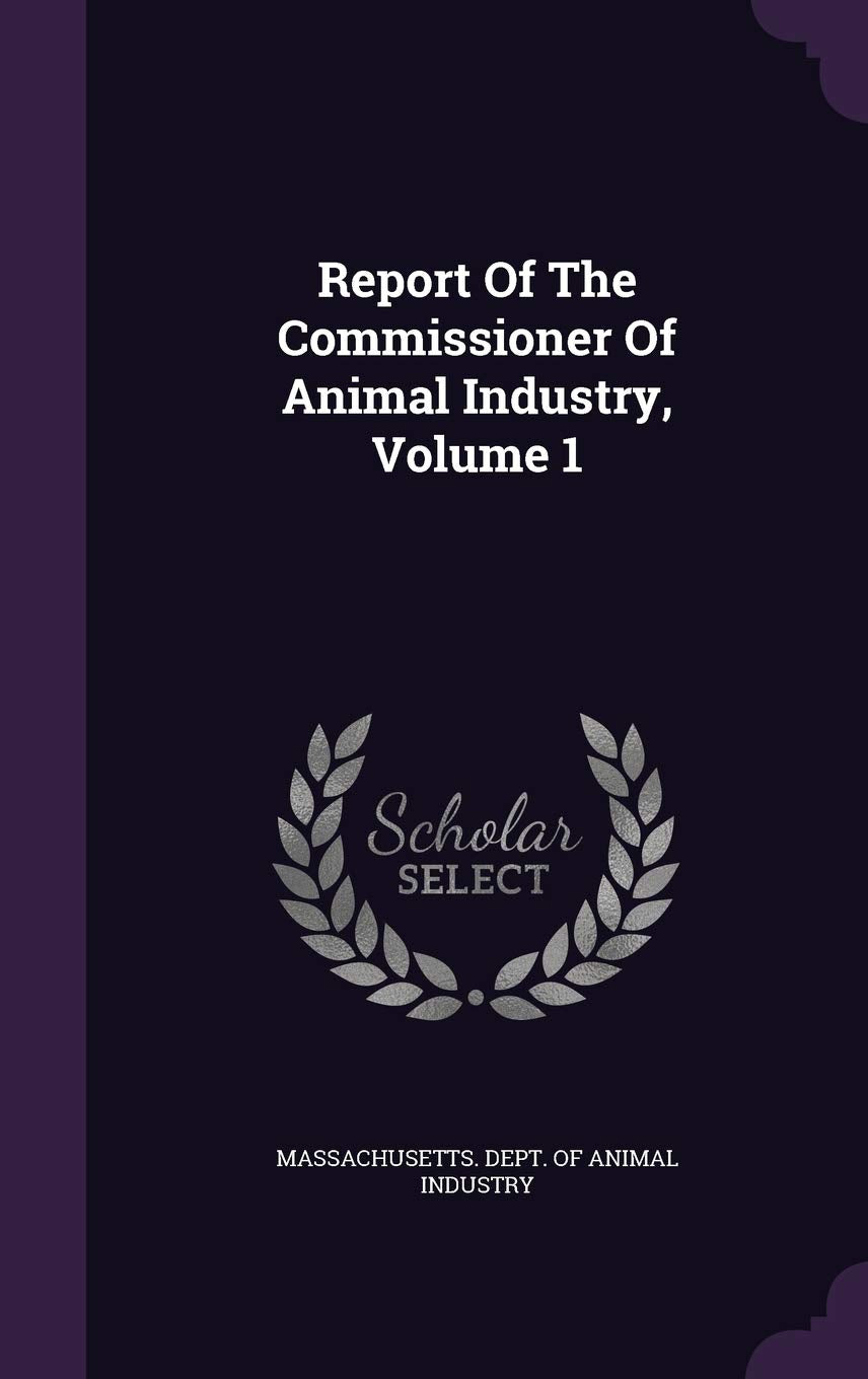 Report of the Commissioner of Animal Industry, Volume 1 Politics & History