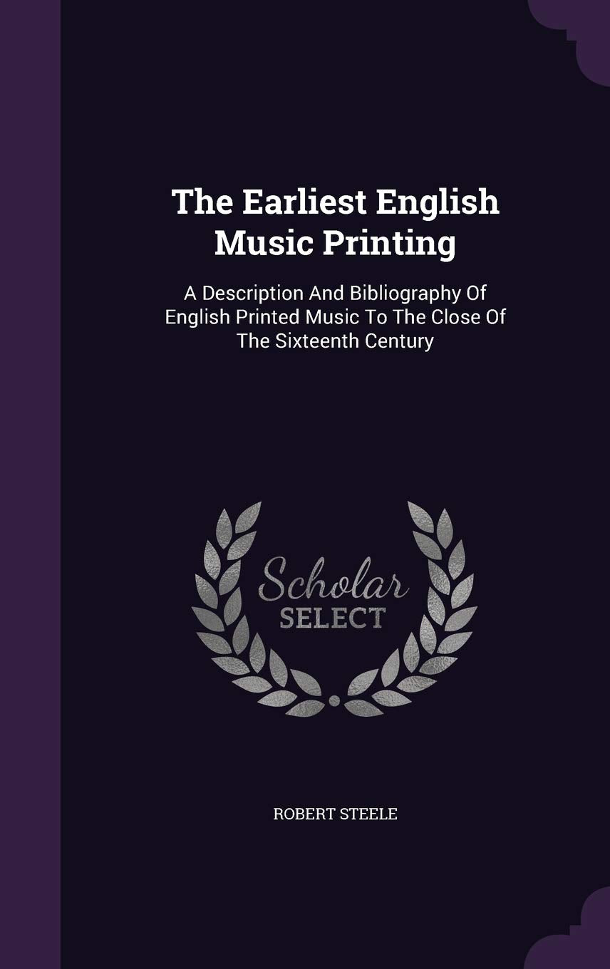 The Earliest English Music Printing: A Description And Bibliography Of English Printed Music To The Close Of The Sixteenth Century Politics & History