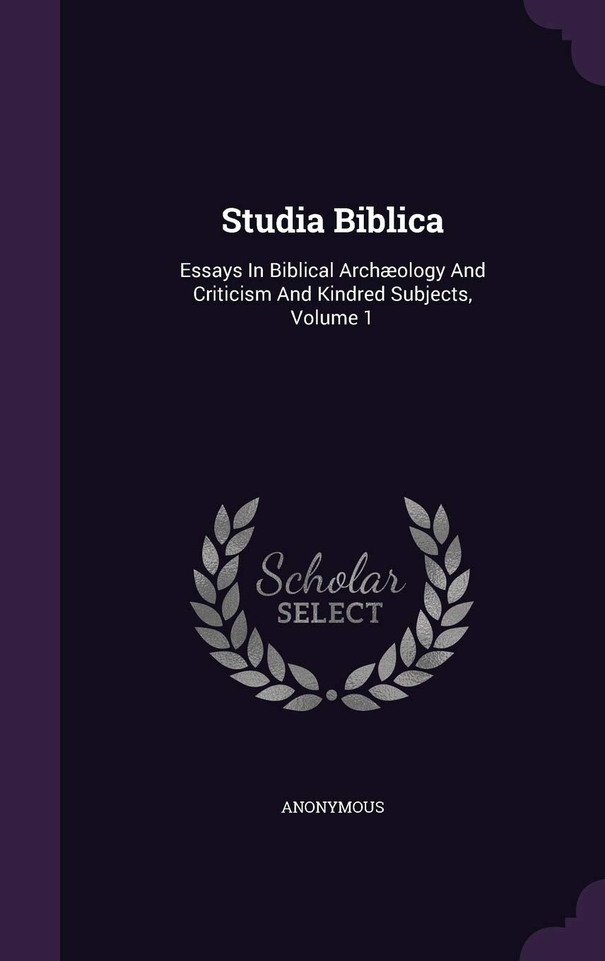 Studia Biblica: Essays In Biblical Archology And Criticism And Kindred Subjects, Volume 1 Politics & History