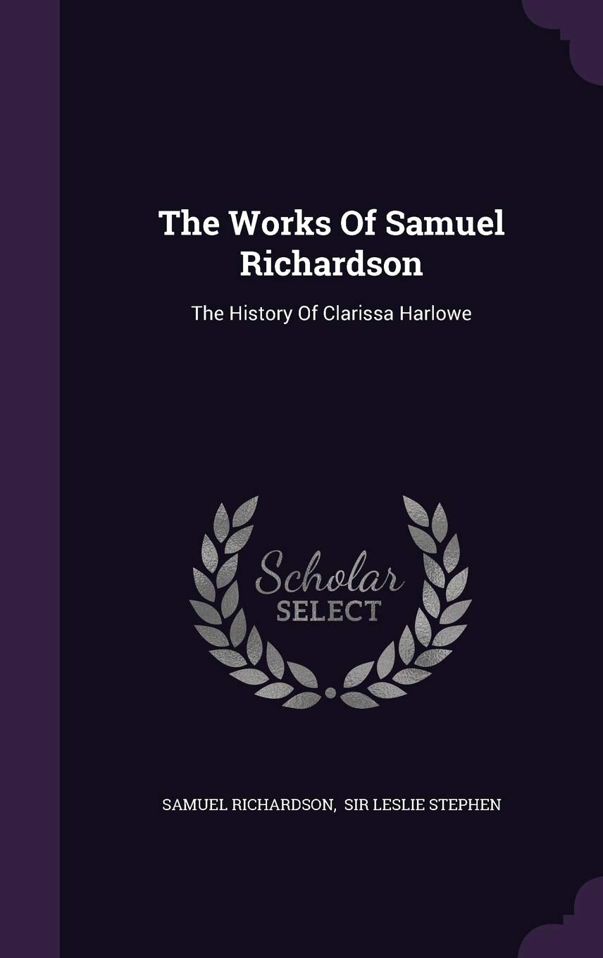 The Works Of Samuel Richardson: The History Of Clarissa Harlowe Politics & History