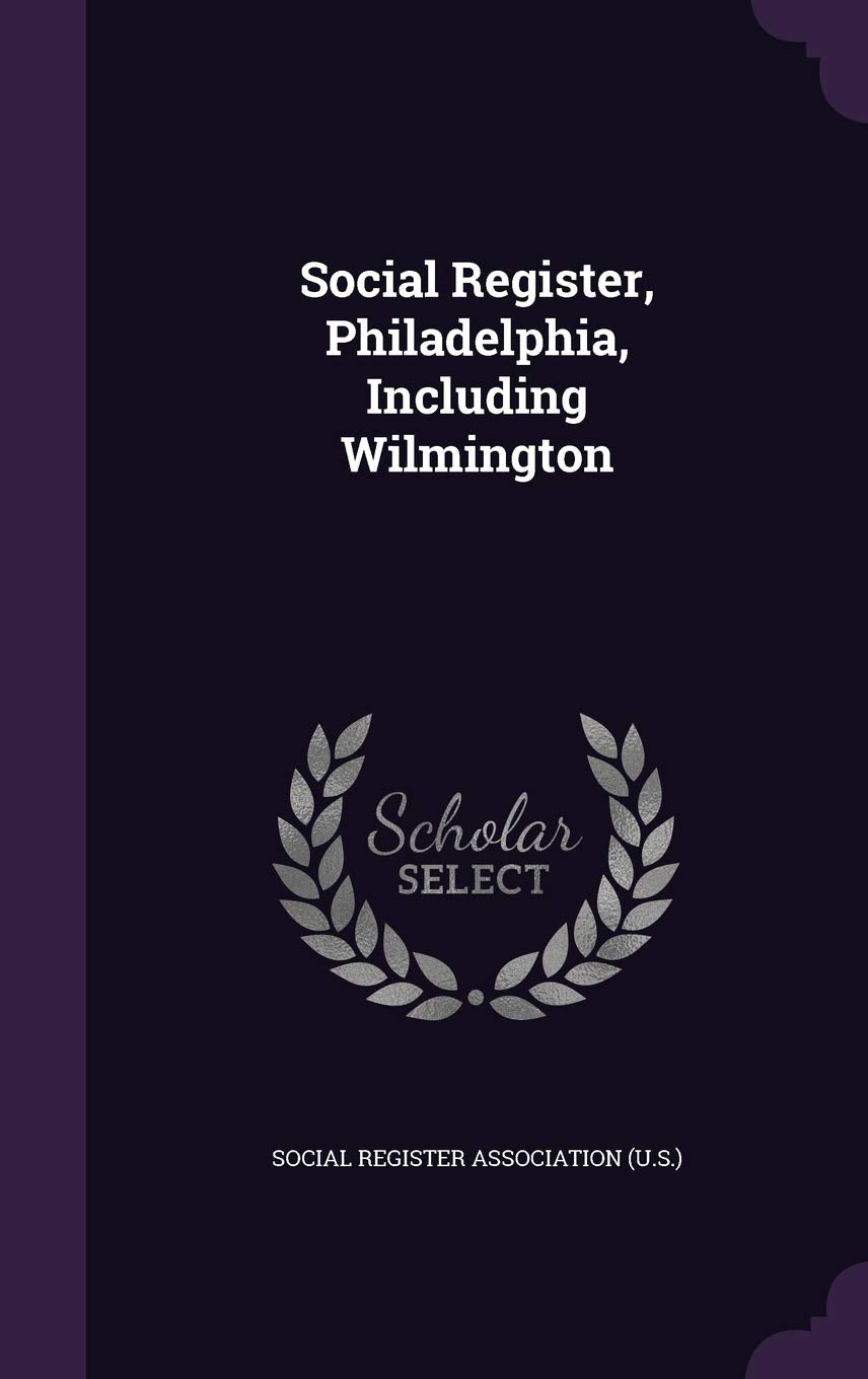 Social Register, Philadelphia, Including Wilmington Politics & History