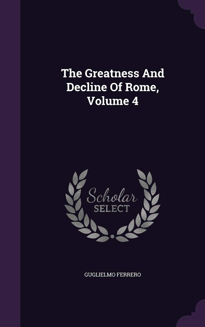 The Greatness And Decline Of Rome, Volume 4 Politics & History