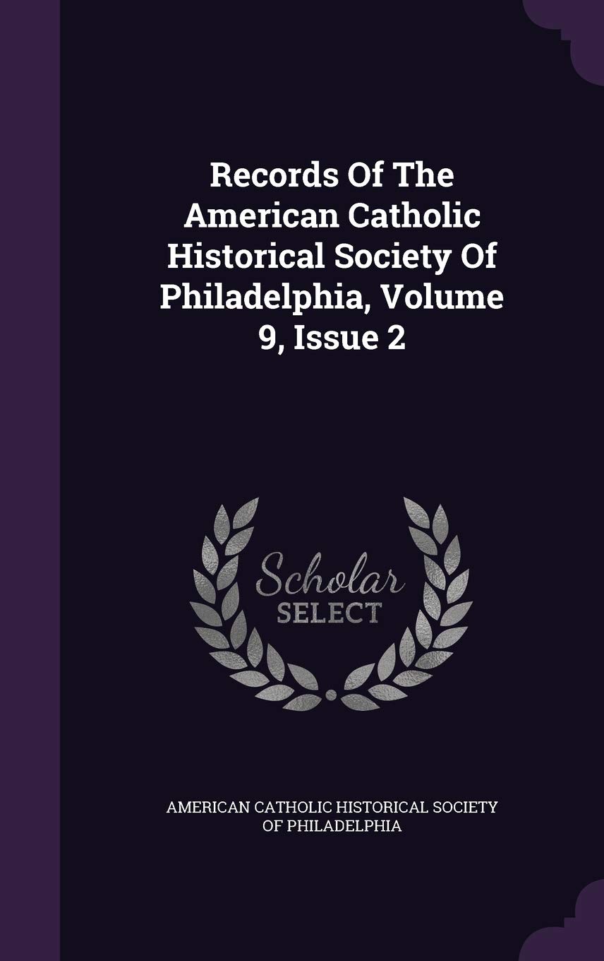 Records of the American Catholic Historical Society of Philadelphia, Volume 9, Issue 2 Politics & History