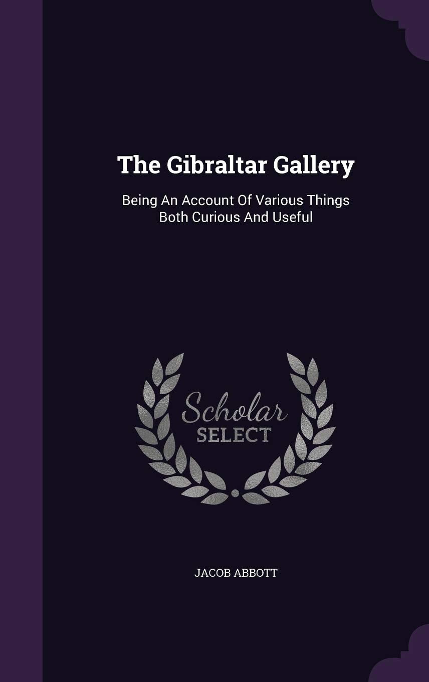 The Gibraltar Gallery: Being An Account Of Various Things Both Curious And Useful Contemporary literature