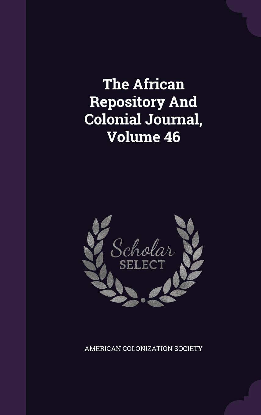The African Repository And Colonial Journal, Volume 46 Politics & History