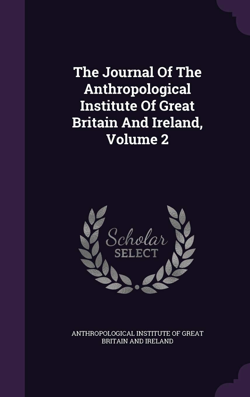 The Journal Of The Anthropological Institute Of Great Britain And Ireland, Volume 2 Politics & History