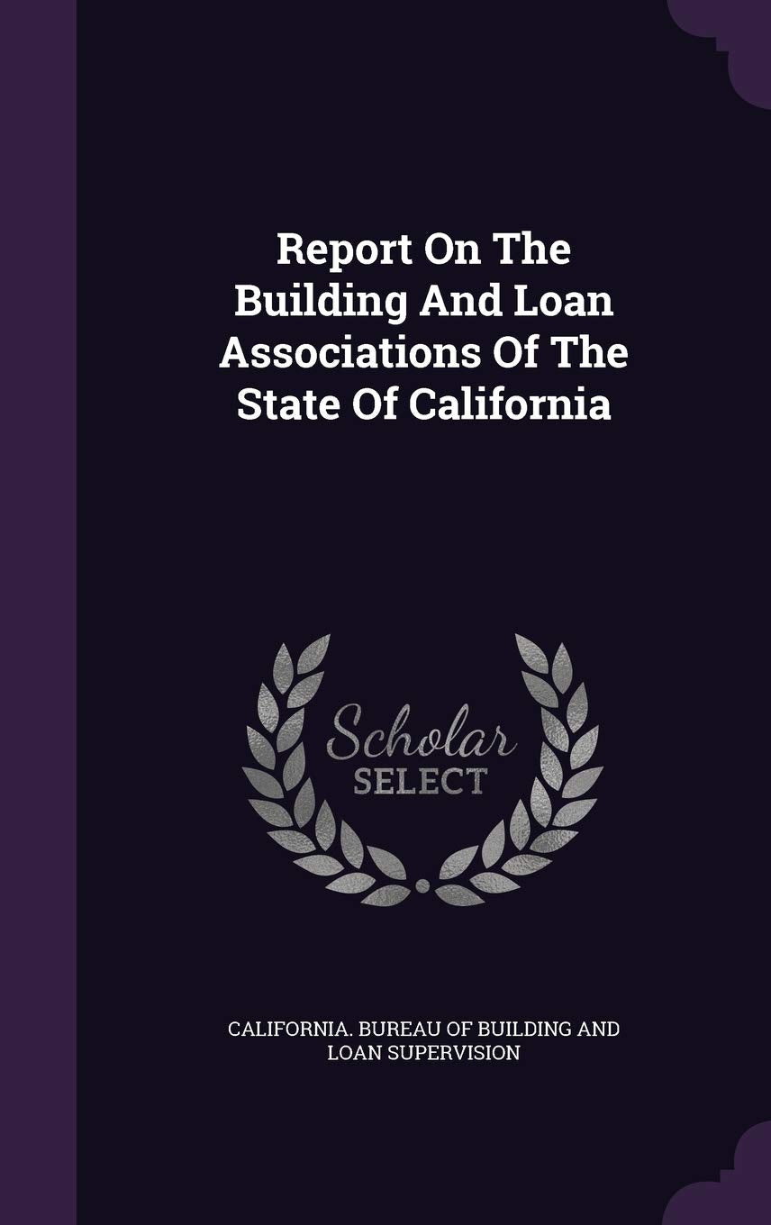 Report On The Building And Loan Associations Of The State Of California Business, Finance & Career