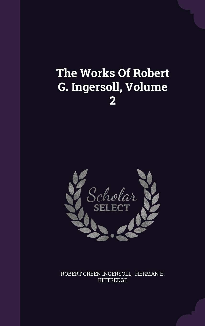 The Works Of Robert G. Ingersoll, Volume 2 Business, Finance & Career
