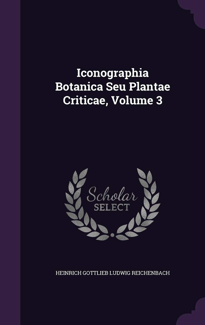 Iconographia Botanica Seu Plantae Criticae, Volume 3 Politics & History