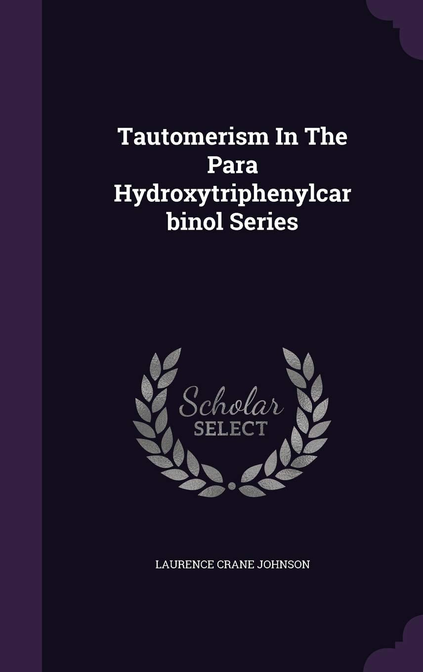 Tautomerism In The Para Hydroxytriphenylcarbinol Series Politics & History