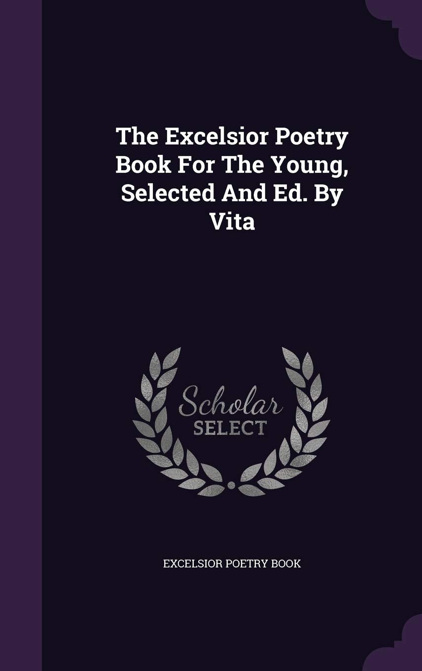 The Excelsior Poetry Book For The Young, Selected And Ed. By Vita Politics & History