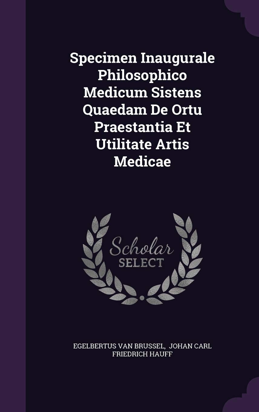Specimen Inaugurale Philosophico Medicum Sistens Quaedam De Ortu Praestantia Et Utilitate Artis Medicae Politics & History