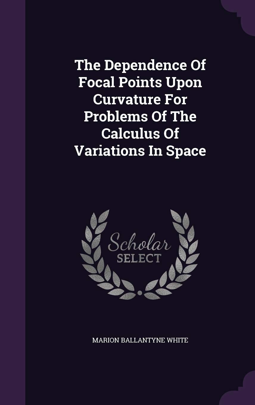 The Dependence Of Focal Points Upon Curvature For Problems Of The Calculus Of Variations In Space Politics & History