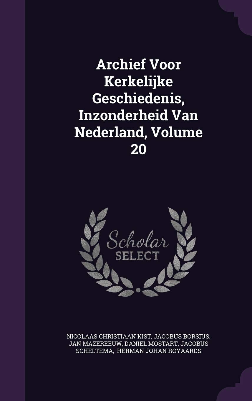 Archief Voor Kerkelijke Geschiedenis, Inzonderheid Van Nederland, Volume 20 Politics & History