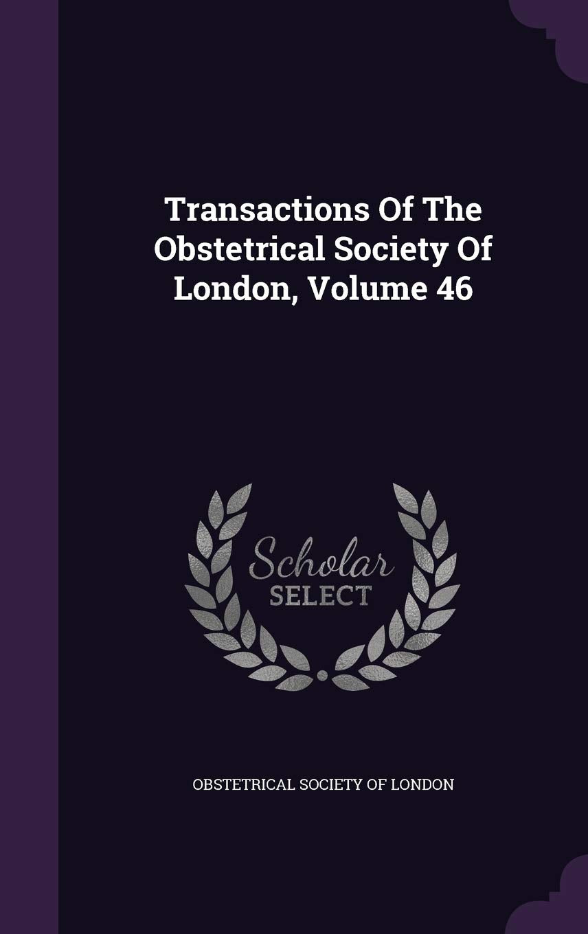 Transactions of the Obstetrical Society of London, Volume 46 Politics & History