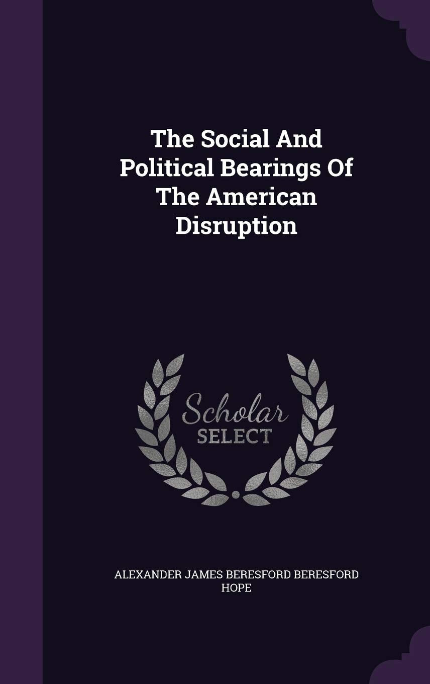 The Social And Political Bearings Of The American Disruption Politics & History
