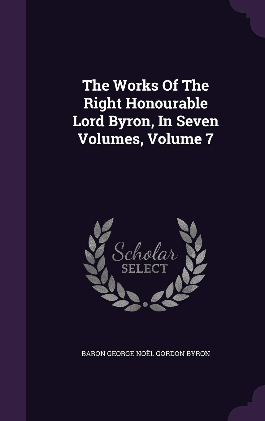 The Works of the Right Honourable Lord Byron, in Seven Volumes, Volume 7 Politics & History
