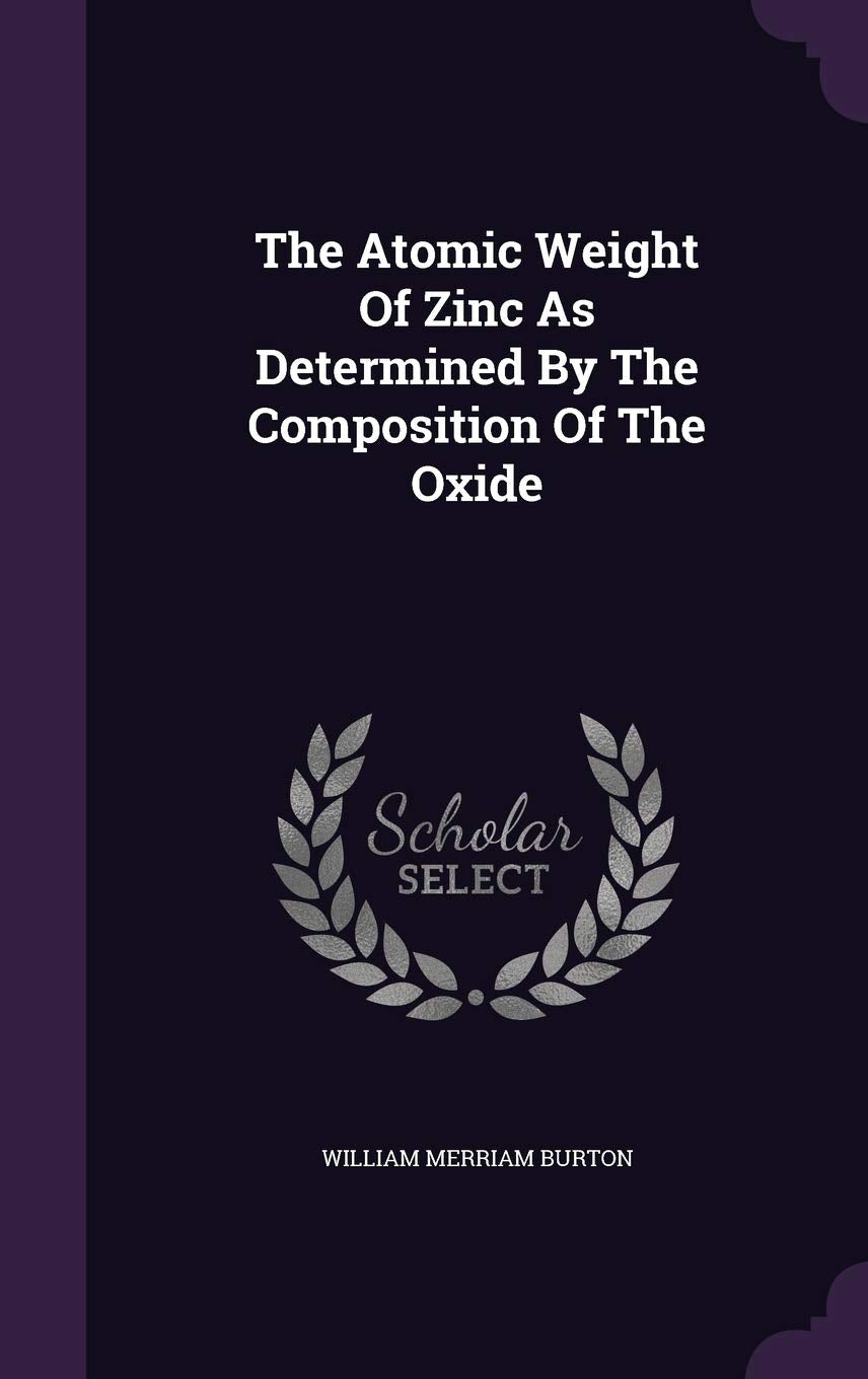 The Atomic Weight of Zinc as Determined by the Composition of the Oxide Politics & History