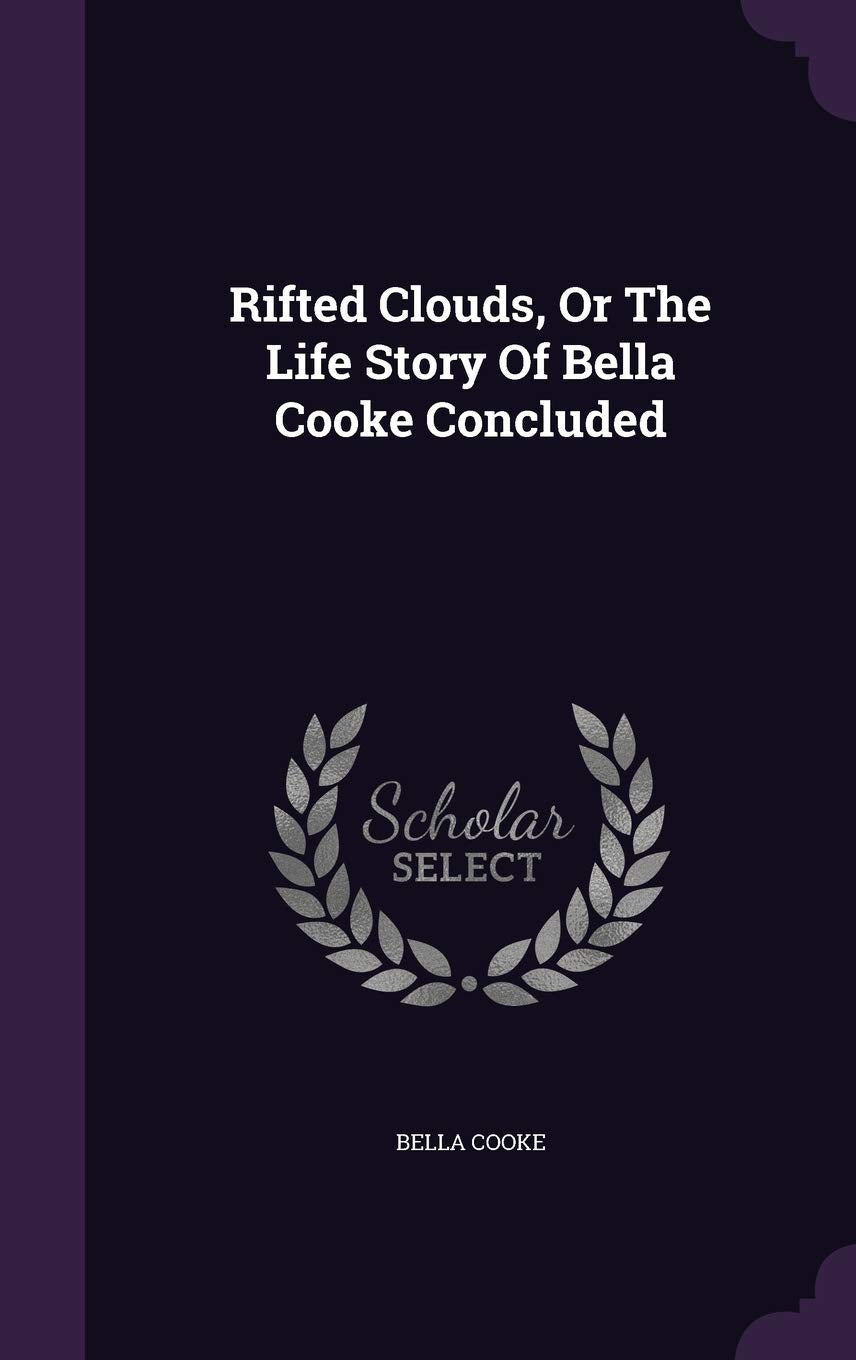 Rifted Clouds, or the Life Story of Bella Cooke Concluded Books