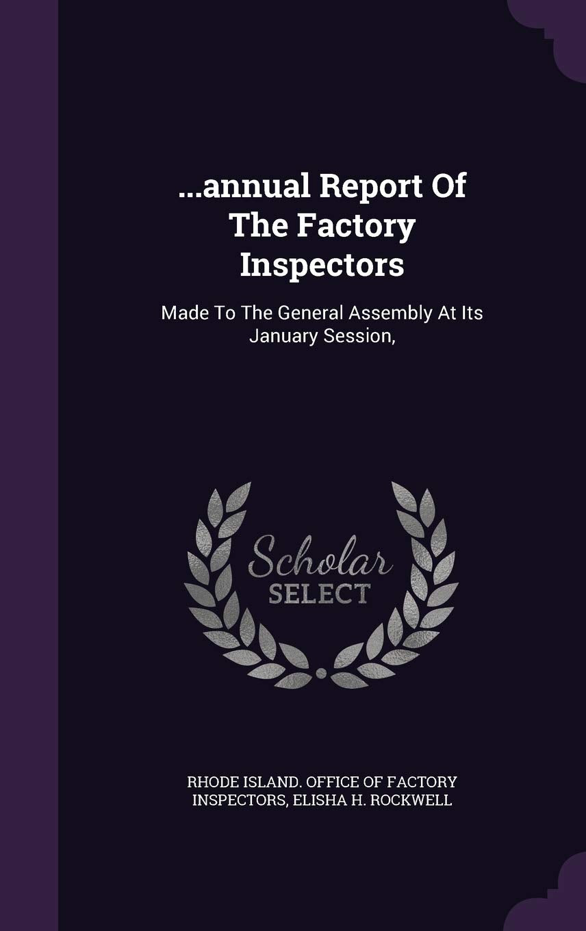 ...annual Report Of The Factory Inspectors: Made To The General Assembly At Its January Session, Politics & History