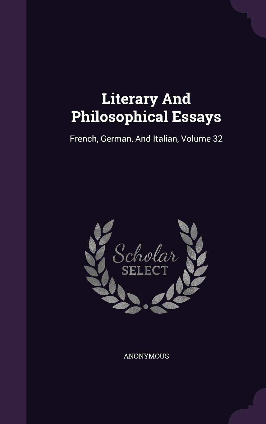 Literary And Philosophical Essays: French, German, And Italian, Volume 32 book