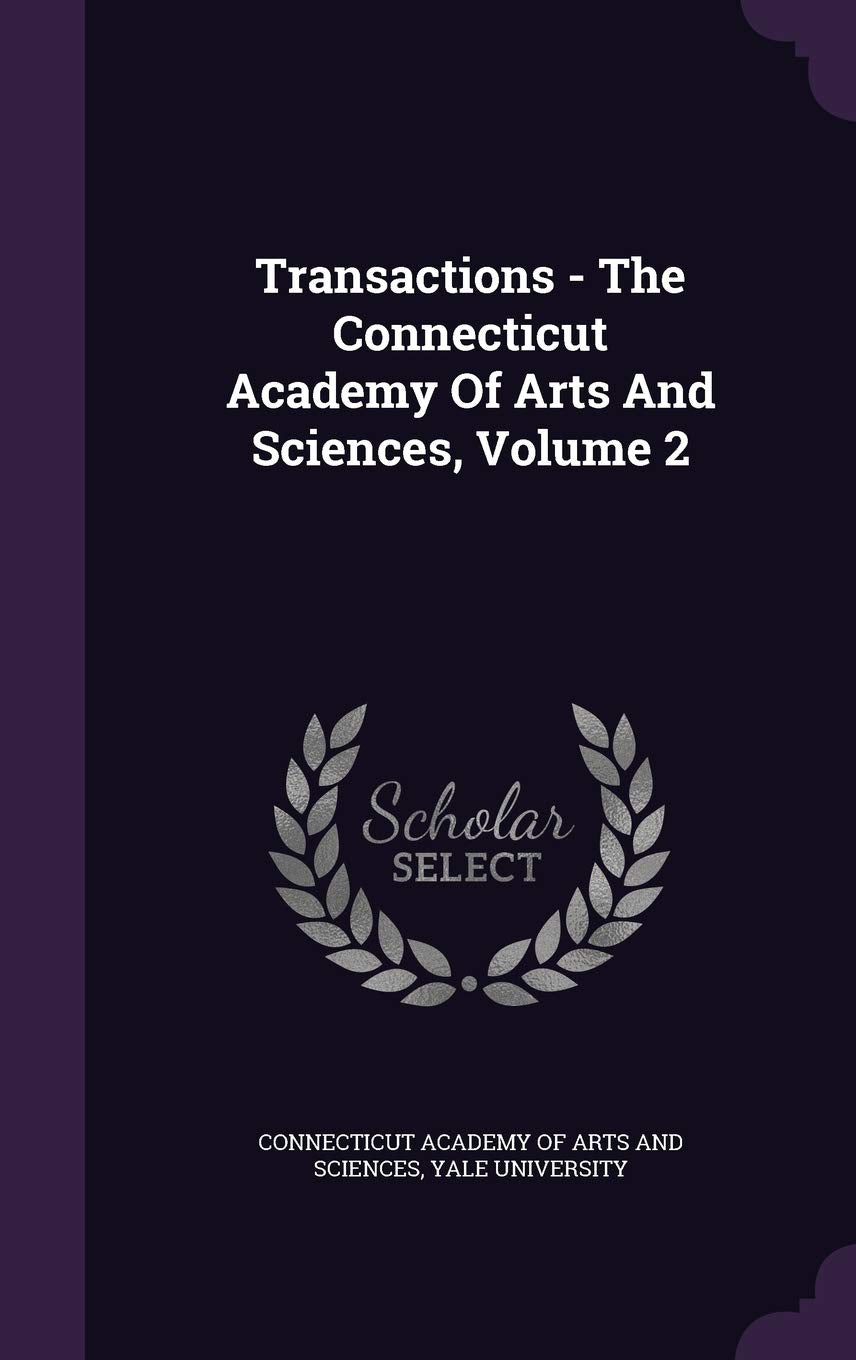 Transactions - The Connecticut Academy of Arts and Sciences, Volume 2 Natural Sciences