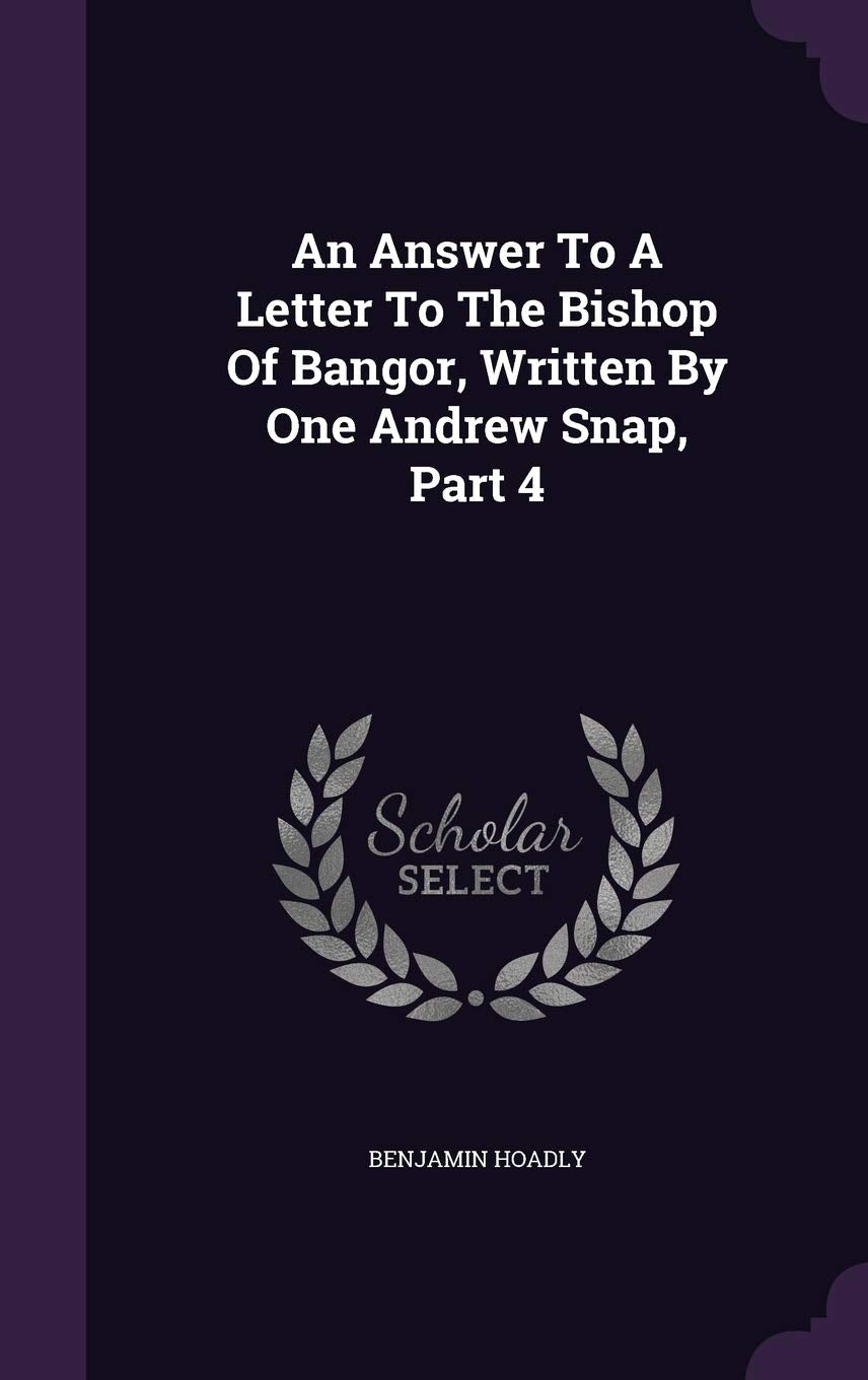 An Answer To A Letter To The Bishop Of Bangor, Written By One Andrew Snap, Part 4 Contemporary literature